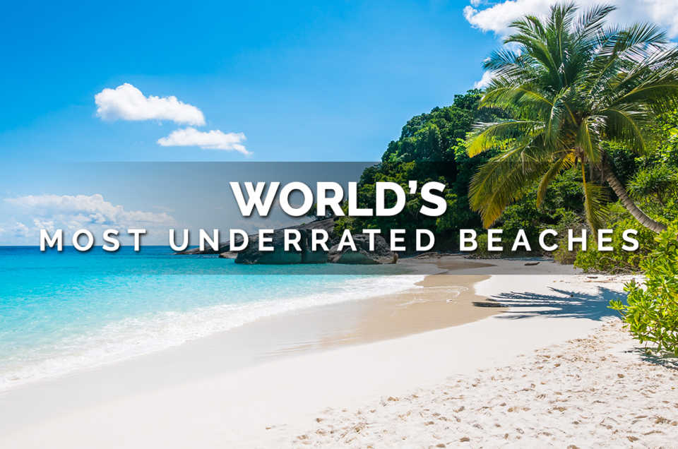 WORLD’S MOST UNDERRATED BEACHES﻿