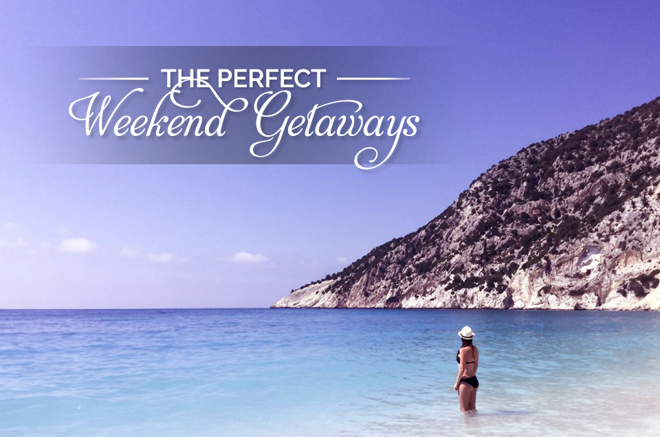 The Perfect weekend Getaways